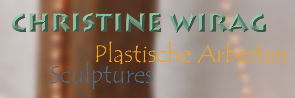Christine Wirag: Plastische Arbeiten / Sculptures